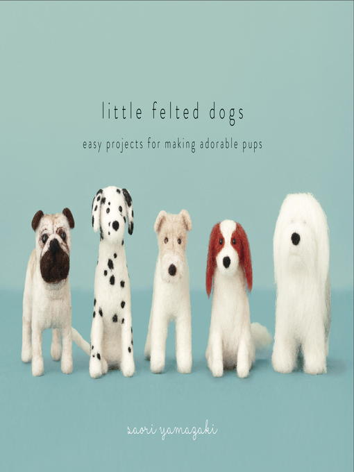 Title details for Little Felted Dogs by Saori Yamazaki - Wait list